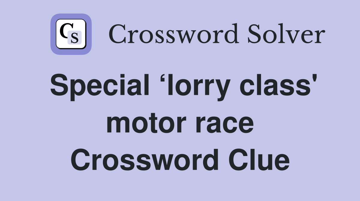 Special ‘lorry class' motor race Crossword Clue Answers Crossword
